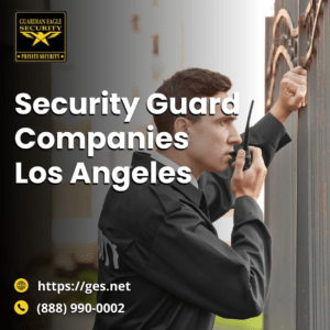 Choosing the Right security guard companies los angeles